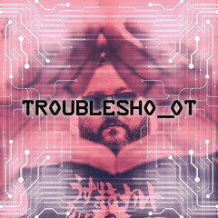 Troublesh0_0t