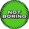 NOTBORING