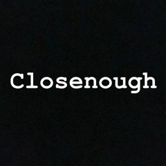 Closenough