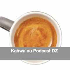 Kahwa ou Podcast DZ
