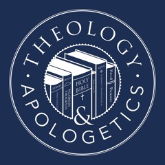 Theology and Apologetics podcast