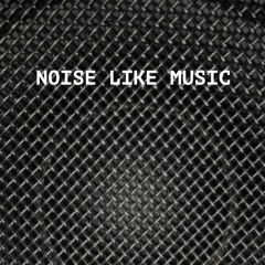 Noise like Music