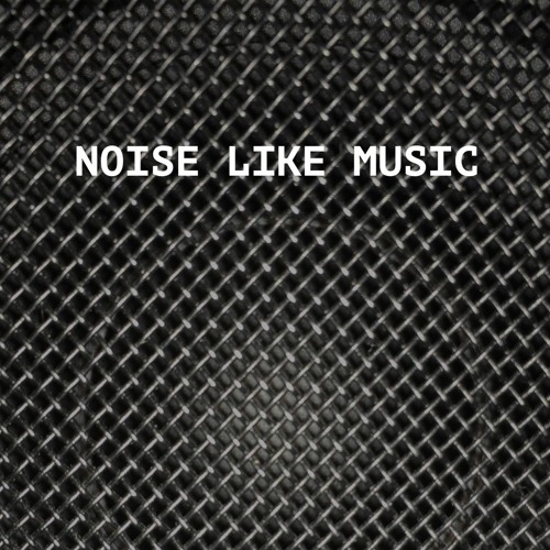 Noise like Music’s avatar