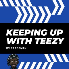 Keeping Up with Teezy Podcast