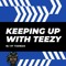 Keeping Up with Teezy Podcast