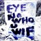 EYE NO WHO U WIF