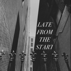 LATE FROM THE START