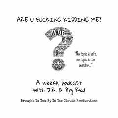 Are U Fucking Kidding Me?