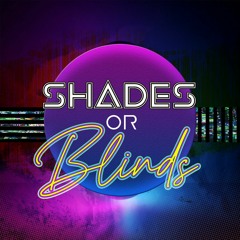 Shades or Blinds