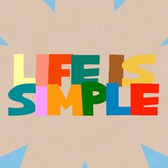 LIFE IS SIMPLE