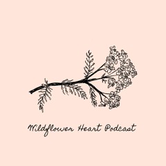 Wildflower Heart Podcast