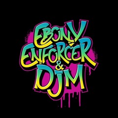 Ebony Enforcer & DJM