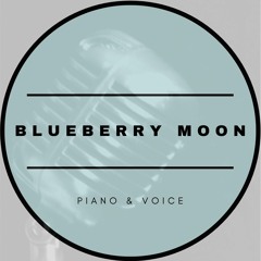 BLUEBERRY MOON | Piano & Voice