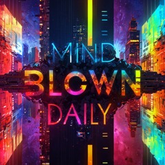 Mind Blown Daily
