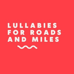 Lullabies For Roads and Miles