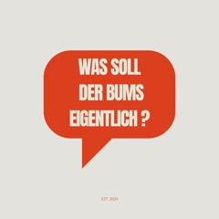 Podcast: Was soll der Bums eigentlich?