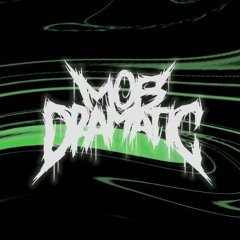 MOB DRAMATIC