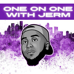 One On One With Jerm