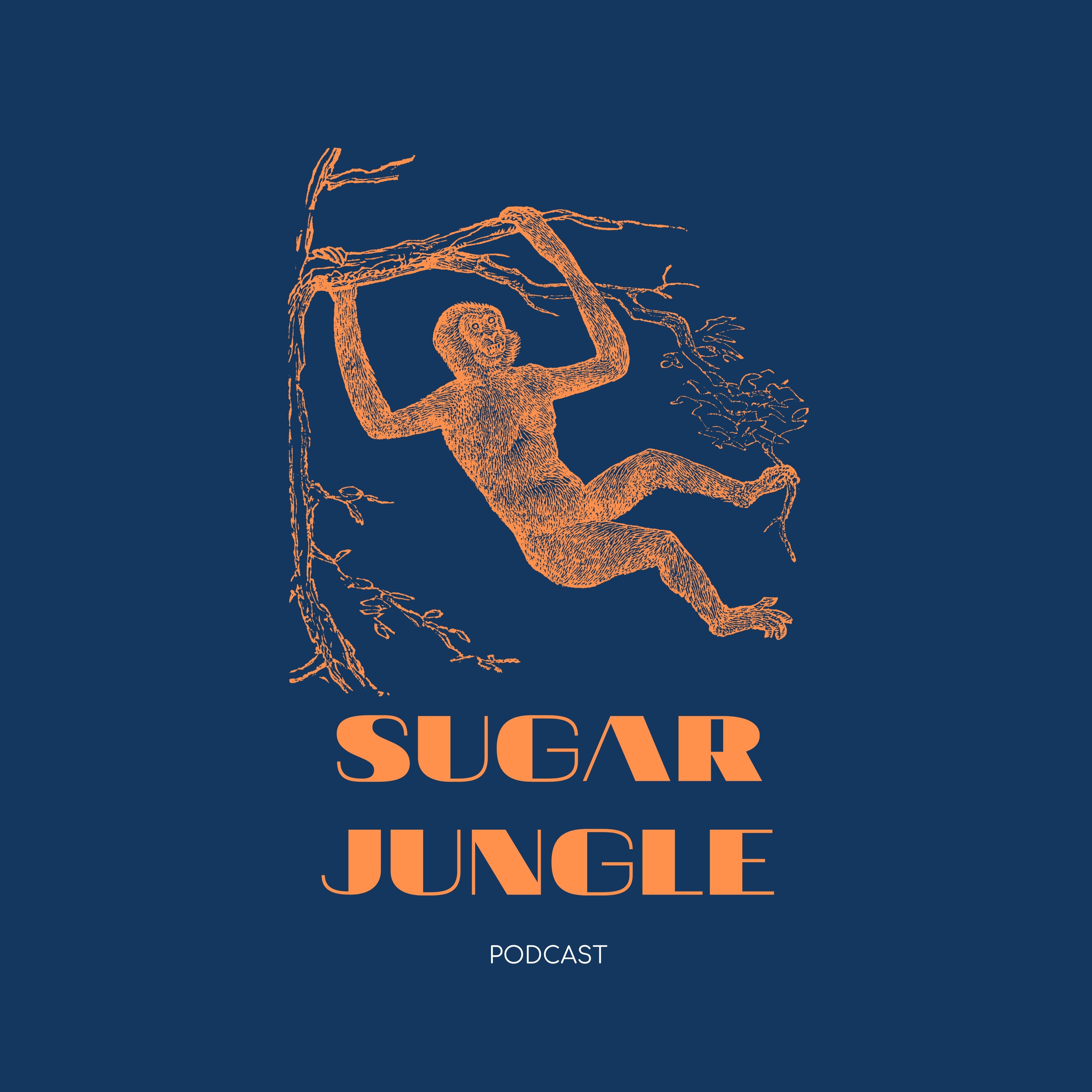 SUGAR JUNGLE | podcast