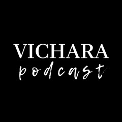 VICHARA podcast