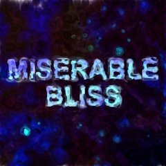 Miserable Bliss