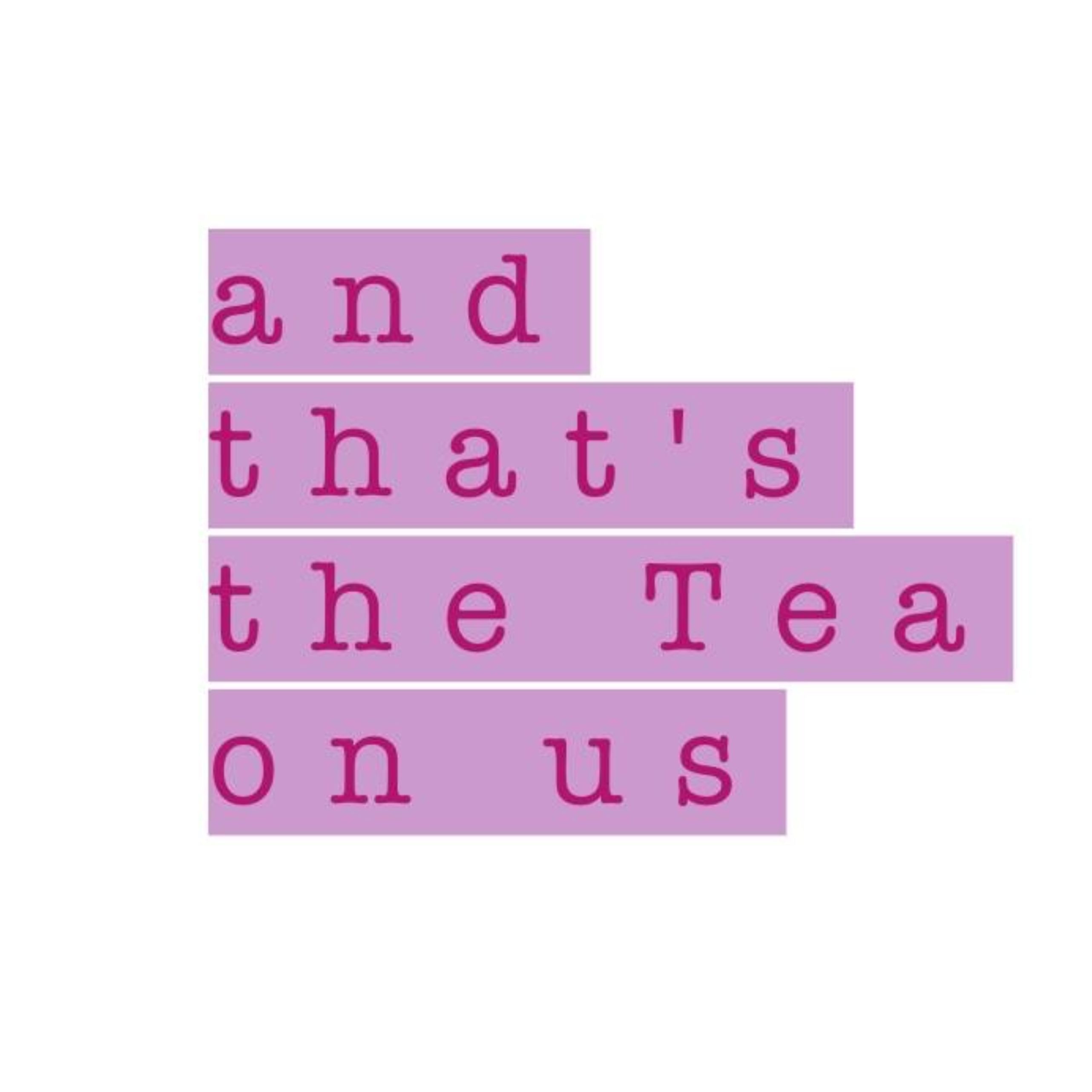 and that's the Tea on us podcast artwork