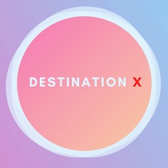 DESTINATION X