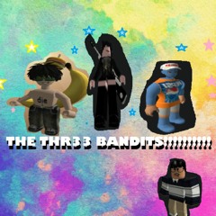 the thr33 banditz