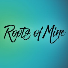 rootsofmine