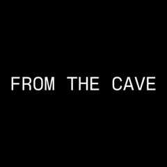 FROM THE CAVE