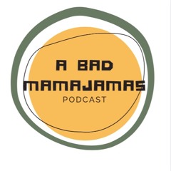 A BAD MAMAJAMA'S PODCAST