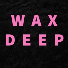 WAX DEEP