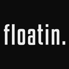 floatin.