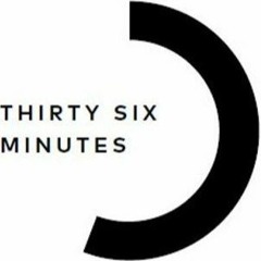 Thirty Six Minutes