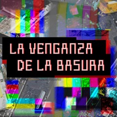 La Venganza de la Basura