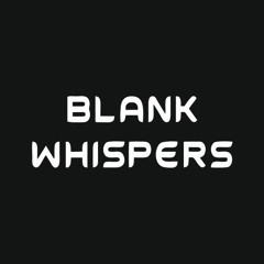 Blank Whispers