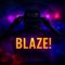 Blaze!