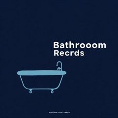 BATHROOM RECORDS