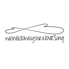 wewillalwaysbealovesong