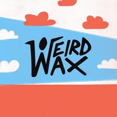 Weird Wax