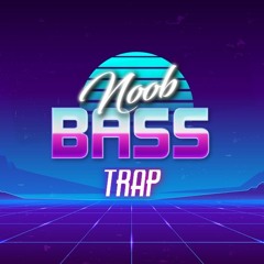 Noob Bass Trap