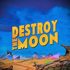 Destroy The Moon