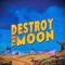 Destroy The Moon