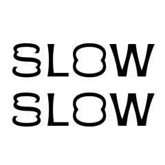 SLOW SLOW