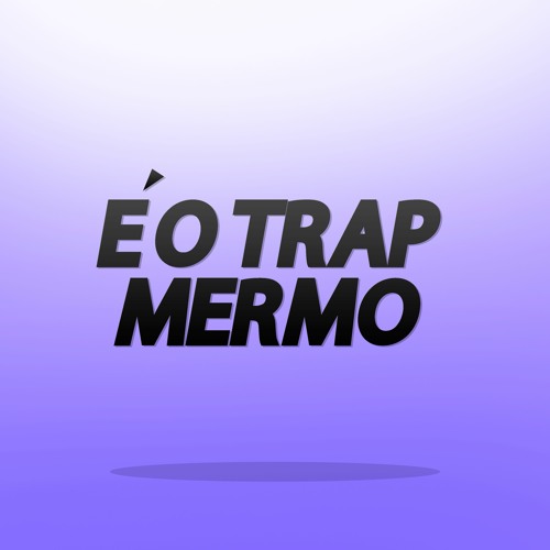 Stream é o trap mermo music | Listen to songs, albums, playlists for ...