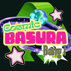 COSMIC BASURA BANG ! 💫✨✊🏾🌿