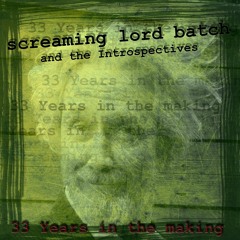 screaming lord batch and the Introspectives