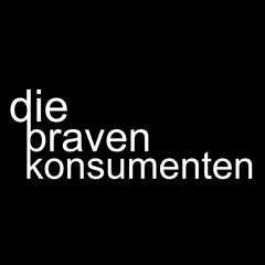Die braven Konsumenten