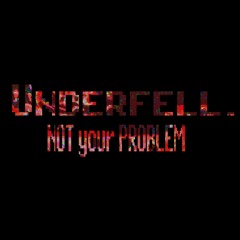 UNDERFELL: NOT YOUR PROBLEM