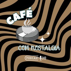 Podcafecomnostalgia